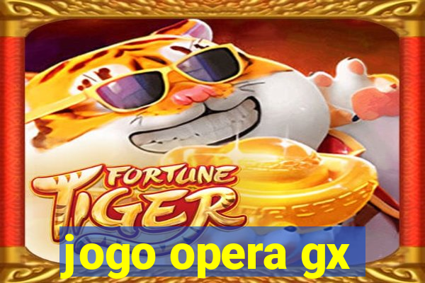 jogo opera gx